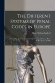 The Different Systems of Penal Codes in Europe: Also, a Report on the Administrative Changes in France, Since the Revolution of 1848