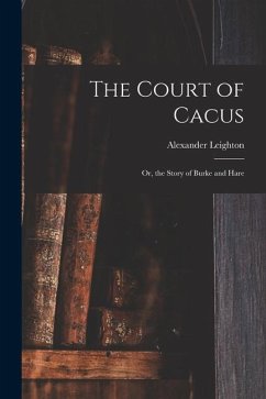 The Court of Cacus: or, the Story of Burke and Hare - Leighton, Alexander