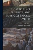 How to Plan, Produce, and Publicize Special Events
