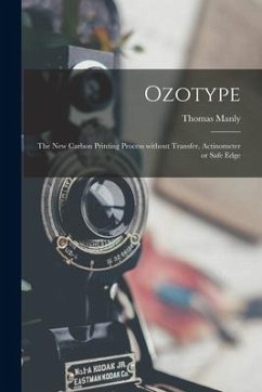 Ozotype: the New Carbon Printing Process Without Transfer, Actinometer or Safe Edge - Manly, Thomas