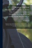 Report on the Projected Canal Across the Istmus [sic] That Divides Nova-Scotia and New-Brunswick [microform]: Explored and Levelled in the Autumn of 1