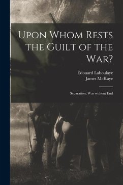 Upon Whom Rests the Guilt of the War?: Separation, War Without End - Laboulaye, Édouard
