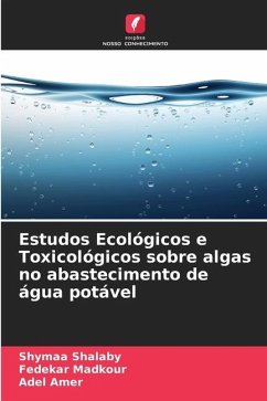 Estudos Ecológicos e Toxicológicos sobre algas no abastecimento de água potável - Shalaby, Shymaa;Madkour, Fedekar;Amer, Adel