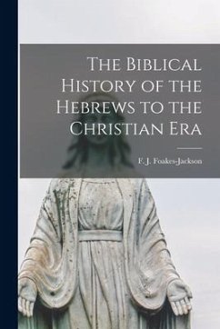 The Biblical History of the Hebrews to the Christian Era [microform]