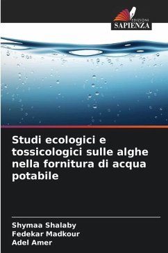 Studi ecologici e tossicologici sulle alghe nella fornitura di acqua potabile - Shalaby, Shymaa;Madkour, Fedekar;Amer, Adel