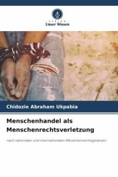 Menschenhandel als Menschenrechtsverletzung - Ukpabia, Chidozie Abraham