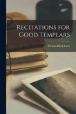 Recitations for Good Templars [microform]