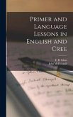 Primer and Language Lessons in English and Cree [microform]