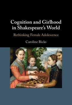 Cognition and Girlhood in Shakespeare's World (eBook, PDF) - Bicks, Caroline