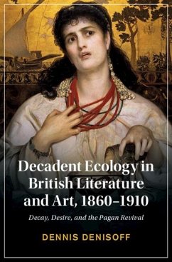 Decadent Ecology in British Literature and Art, 1860-1910 (eBook, ePUB) - Denisoff, Dennis