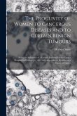 The Proclivity of Women to Cancerous Diseases and to Certain Benign Tumours [electronic Resource]: Being the Substance of a Lecture Delivered at the C