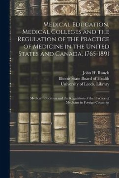 Medical Education, Medical Colleges and the Regulation of the Practice of Medicine in the United States and Canada, 1765-1891: Medical Education and t