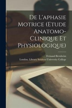 De L'aphasie Motrice (etude Anatomo-clinique Et Physiologique) - Bernheim, Fernand