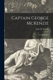 Captain George McKenzie [microform]: an Appreciation