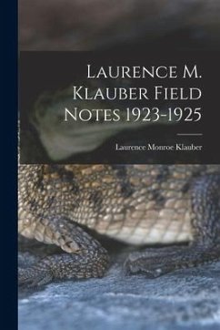 Laurence M. Klauber Field Notes 1923-1925 - Klauber, Laurence Monroe