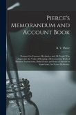 Pierce's Memorandum and Account Book: Designed for Farmers, Mechanics, and All People Who Appreciate the Value of Keeping a Memorandum Book of Busines