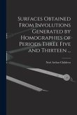 Surfaces Obtained From Involutions Generated by Homographies of Periods Three Five and Thirteen ...