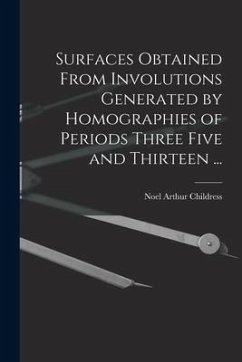 Surfaces Obtained From Involutions Generated by Homographies of Periods Three Five and Thirteen ... - Childress, Noel Arthur