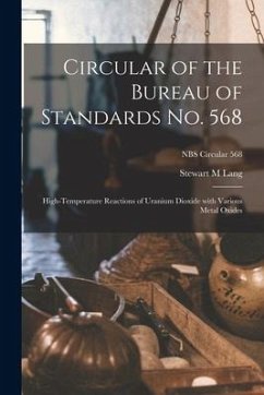 Circular of the Bureau of Standards No. 568: High-temperature Reactions of Uranium Dioxide With Various Metal Oxides; NBS Circular 568 - Lang, Stewart M.