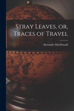 Stray Leaves, or, Traces of Travel [microform] - Macdonald, Alexander