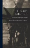 The 1864 Election; 1864 Election - Opposition Campaigns