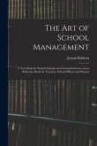 The Art of School Management: a Text-book for Normal Schools and Normal Institutes, and a Reference Book for Teachers, School Officers and Parents