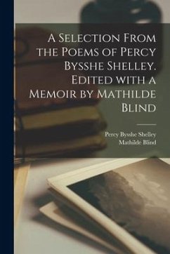 A Selection From the Poems of Percy Bysshe Shelley. Edited With a Memoir by Mathilde Blind - Shelley, Percy Bysshe; Blind, Mathilde