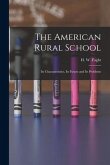The American Rural School: Its Characteristics, Its Future and Its Problems