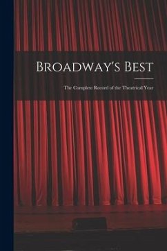 Broadway's Best: the Complete Record of the Theatrical Year - Anonymous