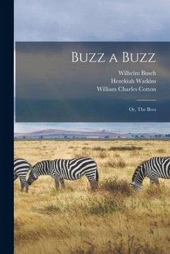 Buzz a Buzz: or, The Bees - Busch, Wilhelm; Watkins, Hezekiah; Cotton, William Charles