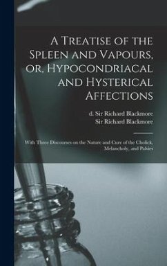 A Treatise of the Spleen and Vapours, or, Hypocondriacal and Hysterical Affections