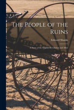 The People of the Ruins: a Story of the English Revolution and After - Shanks, Edward