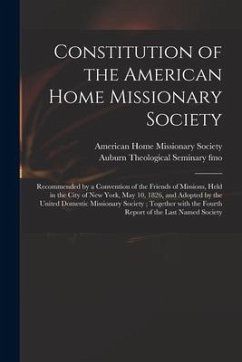 Constitution of the American Home Missionary Society: Recommended by a Convention of the Friends of Missions, Held in the City of New York, May 10, 18