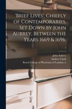 'Brief Lives', Chiefly of Contemporaries, Set Down by John Aubrey, Between the Years 1669 & 1696.; 1 - Aubrey, John