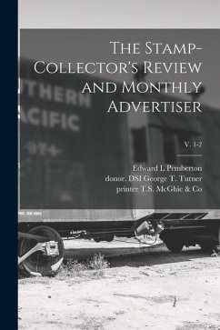 The Stamp-collector's Review and Monthly Advertiser; v. 1-2 - Pemberton, Edward L.
