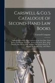 Carswell & Co.'s Catalogue of Second-hand Law Books [microform]: Embracing Portions of the Libraries of the Late Hon. Chief Justice Wallbridge, Hon. M