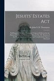Jesuits' Estates Act [microform]: Full Report of Sir John Thompson' S Speech Delivered in the House of Commons, Wednesday, March 27th, '89: Review of