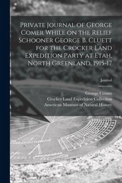 Cover Private Journal of George Comer While on the Relief Schooner George B. Cluett for the Crocker Land Expedition Party at Etah, North Greenland, 1915-17;