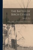 The Battle of Birch Coulee; a Wounded Man's Description of a Battle With the Indians