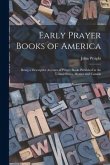 Early Prayer Books of America [microform]: Being a Descriptive Account of Prayer Books Published in the United States, Mexico and Canada