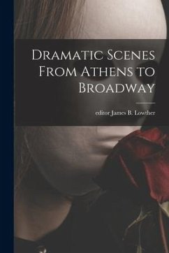 Dramatic Scenes From Athens to Broadway