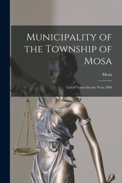 Municipality of the Township of Mosa [microform]: List of Voters for the Year 1896