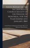 Ninth Report of the Incorporated Church Society of the Diocese of Montreal, for the Year Ending 6th January, 1860 [microform]