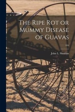 The Ripe Rot or Mummy Disease of Guavas; 104 - Sheldon, John L.
