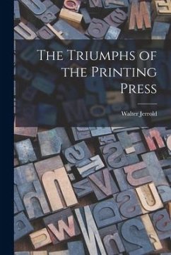 The Triumphs of the Printing Press - Jerrold, Walter