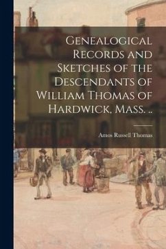 Genealogical Records and Sketches of the Descendants of William Thomas of Hardwick, Mass. .. - Thomas, Amos Russell