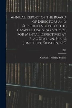 Annual Report of the Board of Directors and Superintendent of the Caswell Training School for Mental Defectives at Flag Station, Hines Junction, Kinst