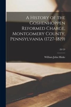 A History of the Goshenhoppen Reformed Charge, Montgomery County, Pennsylvania (1727-1819); 28/29 - Hinke, William John