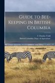 Guide to Bee-keeping in British Columbia [microform]