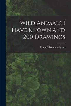 Wild Animals I Have Known and 200 Drawings [microform] - Seton, Ernest Thompson